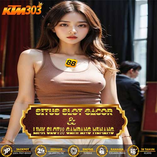 KTM303 : Situs Judi Slot Gacor Resmi Hari Ini & Link Slot88 Gampang Menang Viral 2024